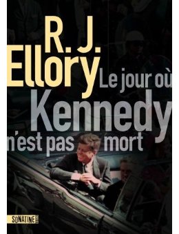Le Jour où Kennedy n'est pas mort - R.J. Ellory