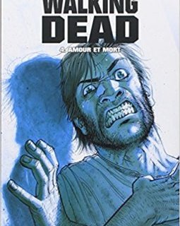 Walking Dead Tome 4 : Amour et mort - Robert Kirkman - Charlie Adlard - Cliff Rathburn