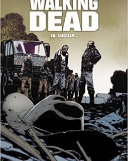 Walking Dead Tome 18 : Lucille... - Robert Kirkman - Charlie Adlard