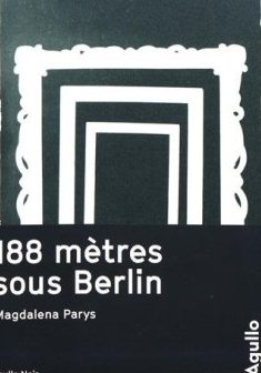 188 mètres sous Berlin - Magdalena Parys