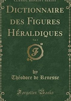 Dictionnaire Des Figures Heraldiques, Vol. 3 (Classic Reprint) - Theodore De Renesse
