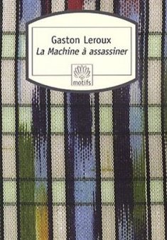 La Machine à assassiner - Gaston Leroux
