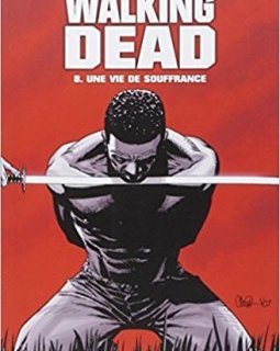 Walking Dead Tome 8 : Une vie de souffrance - Robert Kirkman - Charlie Adlard