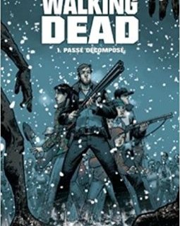 Walking Dead Tome 1 : Passé décomposé - Robert Kirkman - Tony Moore - Charlie Adlard