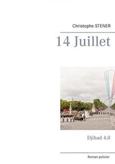 14 juillet : Djihad 4.0 - Christophe Stener