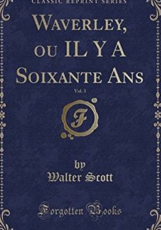 Waverley, Ou Il y a Soixante ANS, Vol. 3 (Classic Reprint) - Walter Scott