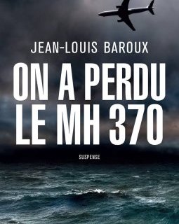 On a perdu le MH 370 - Jean-Louis Baroux 