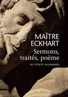 Sermons, traités, poème. Les écrits allemands - Maître Eckhart