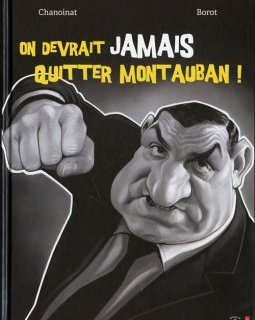 On devrait jamais quitter Montauban - Philippe Chanoinat - Jean-Marc Borot