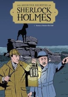 Les Archives secrètes de Sherlock Holmes - Tome 01 NE : Retour à Baskerville Hall - Philippe Chanoinat