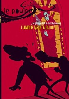 Le Poulpe, Tome 20 : L'amour tarde à Dijon - Jacques Vallet - Nicolas Moog