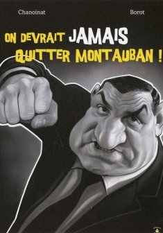 On devrait jamais quitter Montauban - Philippe Chanoinat - Jean-Marc Borot
