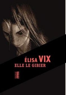 Elle le gibier - Elisa Vix