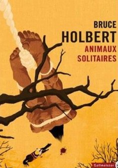 Animaux Solitaires - Bruce Holbert