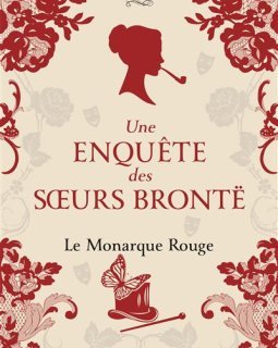 Une enquête des sœurs Brontë (Tome 3) : Le Monarque rouge - Bella Ellis