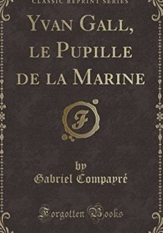 Yvan Gall, Le Pupille de La Marine (Classic Reprint) - Gabriel Compayre