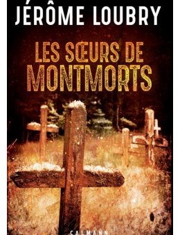 Les Soeurs de Montmorts - Le nouveau roman de Jérôme Loubry