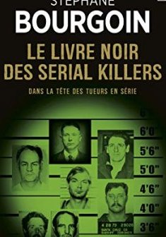 Le Livre noir des serial killers - Dans la tête des tueurs en série - Stéphane Bourgoin 