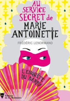 Au service secret de Marie-Antoinette : L'enquête du Barry - Frédéric Lenormand