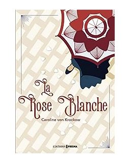 La Rose Blanche - Tome 1 : La Rose Blanche - Caroline von Krockow