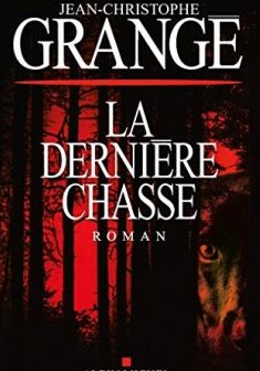 La Dernière Chasse - Jean-Christophe Grangé
