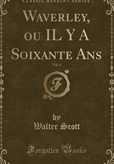 Waverley, Ou Il y a Soixante ANS, Vol. 4 (Classic Reprint) - Walter Scott