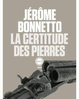 La Certitude des Pierres - Jérôme Bonnetto