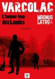Varcolac : L'homme-Loup des Landes - Magnus Latro