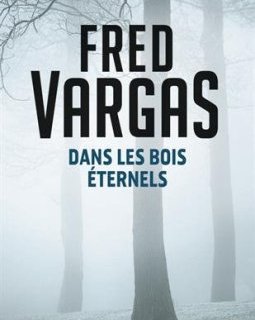 Dans les bois éternels - Fred Vargas