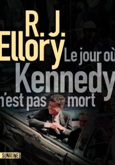 Le Jour où Kennedy n'est pas mort - R.J. Ellory