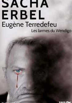Eugène Terredefeu : Les larmes du Wendigo - Sacha Erbel