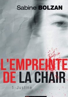 L'empreinte de la chair : Tome 1 - Justine - Sabine Bolzan