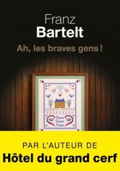 Ah, les braves gens ! - Franz Bartelt