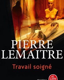 Travail soigné - Pierre Lemaitre