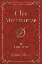 L'Ile Mysterieuse (Classic Reprint) - Jules Verne