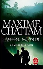 Le Coeur de la terre (Autre-Monde, Tome 3) - Maxime Chattam