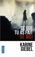 Ce que tu as fait de moi - Karine Giebel