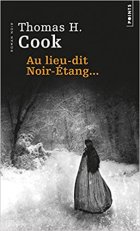 Au lieu-dit Noir-Étang... - Thomas H. Cook