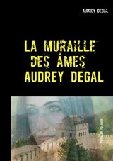 La muraille des âmes - Agnès DEGAL