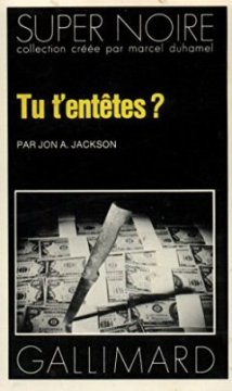 Tu t'entêtes ? - Jon A. Jackson