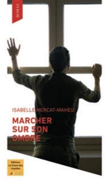 Marcher sur son ombre - Isabelle Mercat Maheu