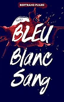 La trilogie Bleu Blanc Sang - Tome 1 - Bertrand Puard