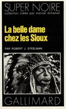 La belle dame chez les Sioux - Robert J. Steelman