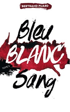 La trilogie Bleu Blanc Sang - Tome 2 - Bertrand Puard