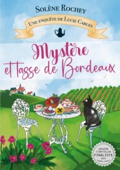 Mystère et tasse de Bordeaux : Une enquête de Lucie Carles - Solène Rochey 