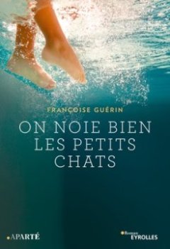 On noie bien les petits chats - Françoise Guérin