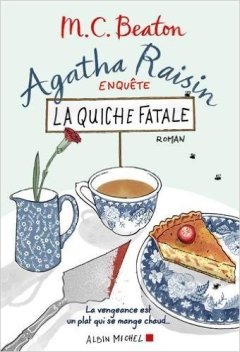 Agatha Raisin enquête T. 1 : La Quiche fatale - M.C. Beaton