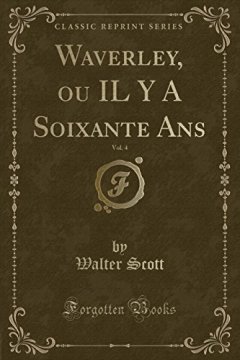 Waverley, Ou Il y a Soixante ANS, Vol. 4 (Classic Reprint) - Walter Scott