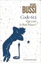 Code 612 Qui a tué le Petit Prince ? - Michel Bussi