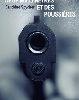 9 millimètres et des poussières - Sandrine Spycher